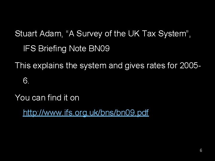 Stuart Adam, “A Survey of the UK Tax System”, IFS Briefing Note BN 09