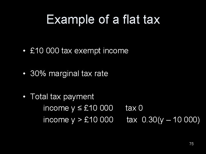 Example of a flat tax • £ 10 000 tax exempt income • 30%