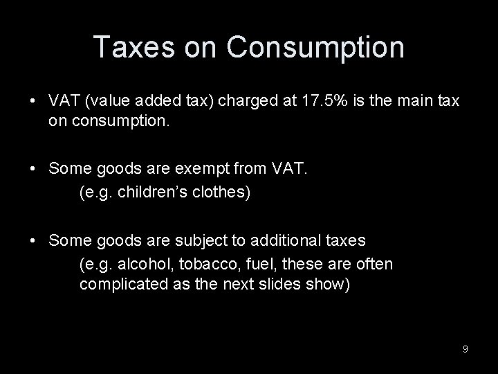 Taxes on Consumption • VAT (value added tax) charged at 17. 5% is the
