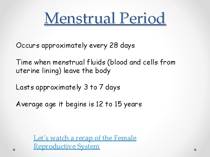 Menstrual Period Occurs approximately every 28 days Time when menstrual fluids (blood and cells