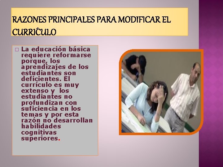 � La educación básica requiere reformarse porque, los aprendizajes de los estudiantes son deficientes.