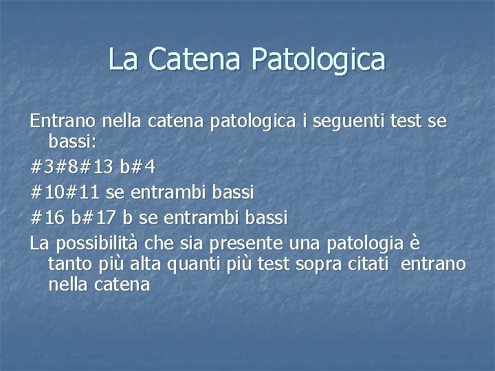 La Catena Patologica Entrano nella catena patologica i seguenti test se bassi: #3#8#13 b#4