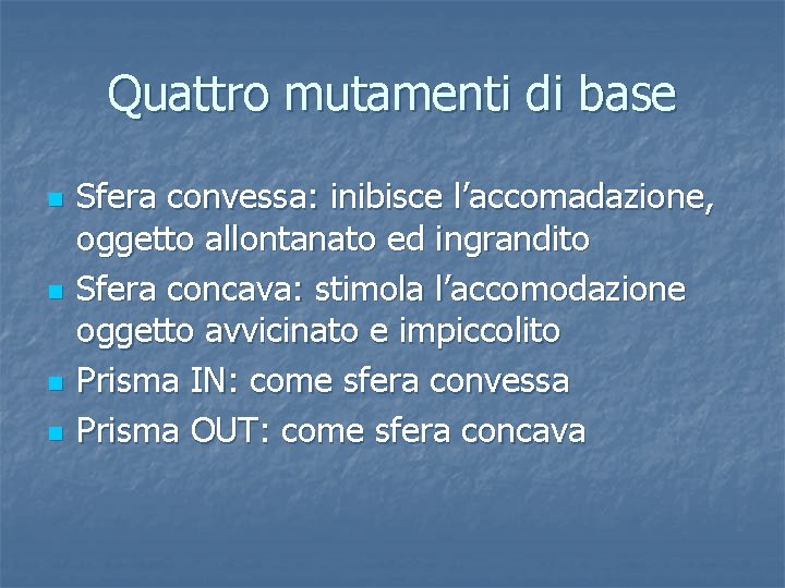 Quattro mutamenti di base n n Sfera convessa: inibisce l’accomadazione, oggetto allontanato ed ingrandito
