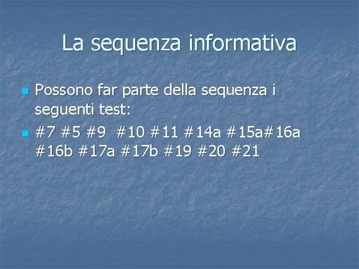 La sequenza informativa n n Possono far parte della sequenza i seguenti test: #7