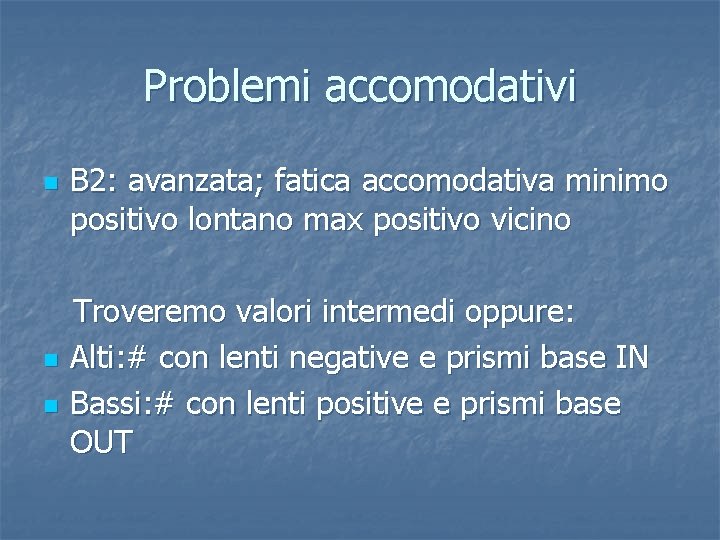 Problemi accomodativi n n n B 2: avanzata; fatica accomodativa minimo positivo lontano max