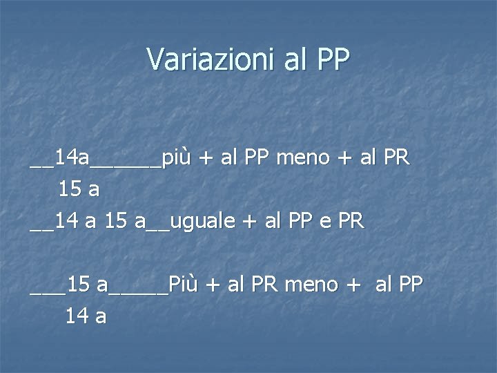 Variazioni al PP __14 a______più + al PP meno + al PR 15 a