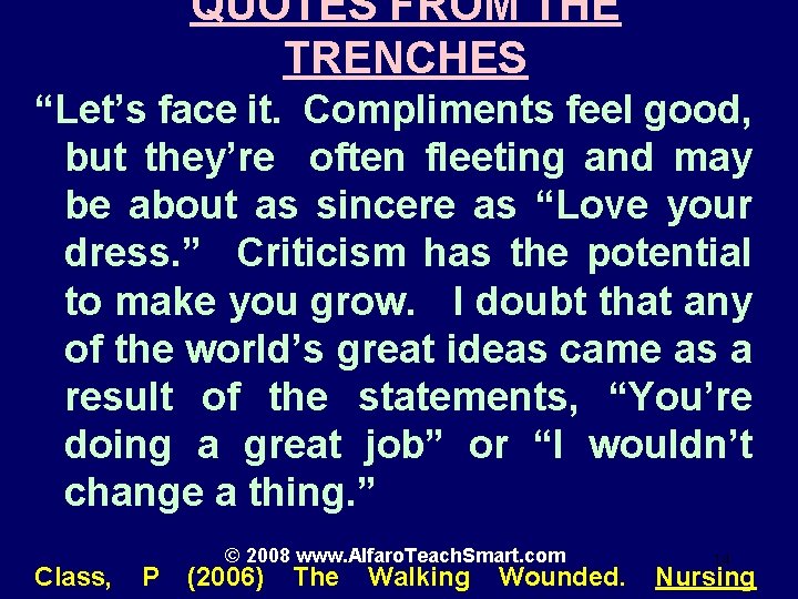 QUOTES FROM THE TRENCHES “Let’s face it. Compliments feel good, but they’re often fleeting