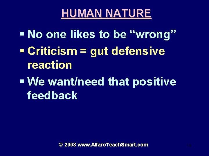 HUMAN NATURE § No one likes to be “wrong” § Criticism = gut defensive