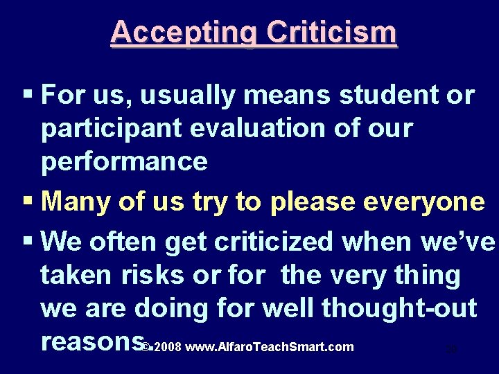 Accepting Criticism § For us, usually means student or participant evaluation of our performance