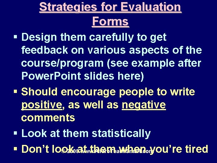 Strategies for Evaluation Forms § Design them carefully to get feedback on various aspects