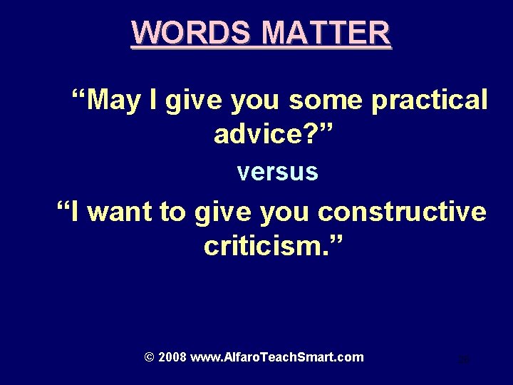 WORDS MATTER “May I give you some practical advice? ” versus “I want to