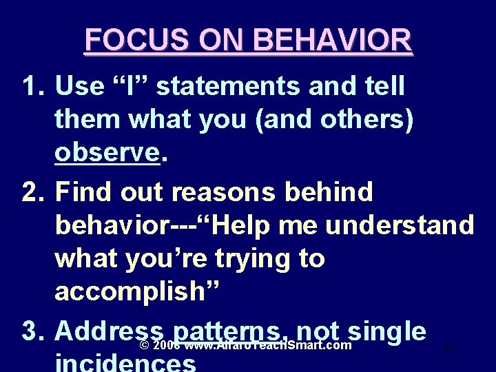 FOCUS ON BEHAVIOR 1. Use “I” statements and tell them what you (and others)