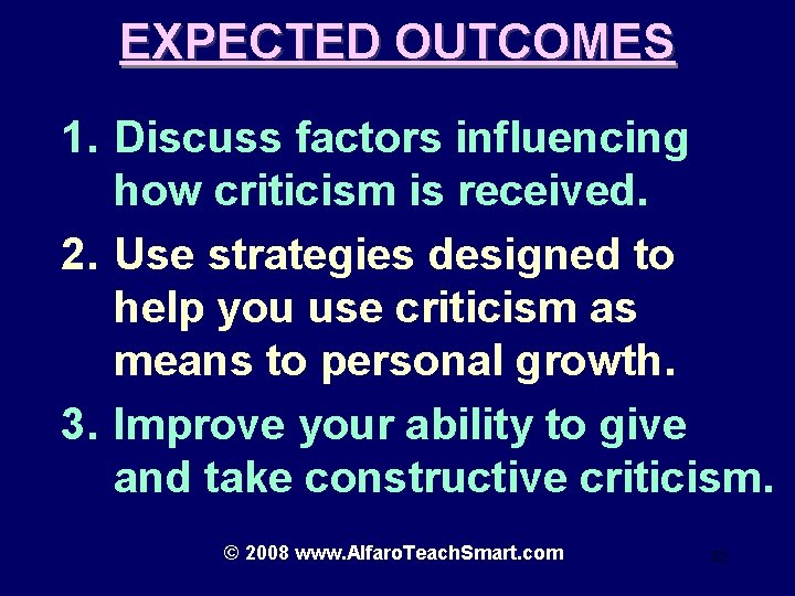 EXPECTED OUTCOMES 1. Discuss factors influencing how criticism is received. 2. Use strategies designed