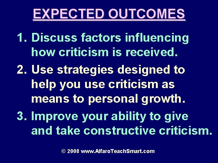 EXPECTED OUTCOMES 1. Discuss factors influencing how criticism is received. 2. Use strategies designed