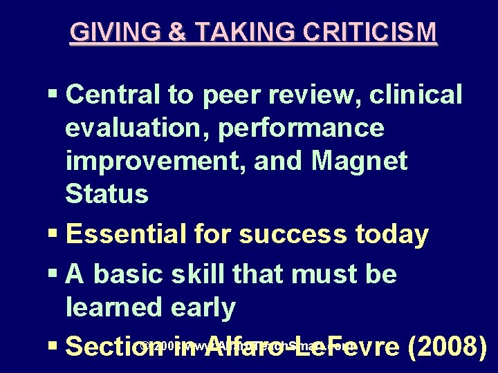 GIVING & TAKING CRITICISM § Central to peer review, clinical evaluation, performance improvement, and