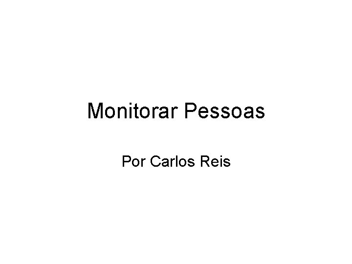 Monitorar Pessoas Por Carlos Reis 