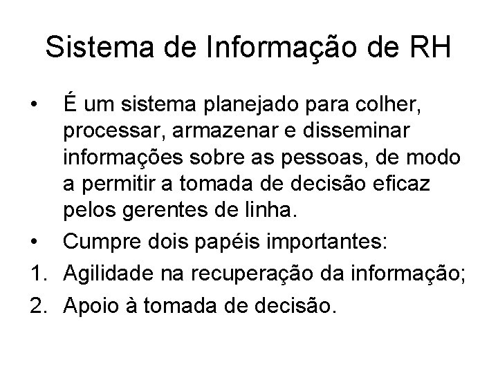 Sistema de Informação de RH • É um sistema planejado para colher, processar, armazenar