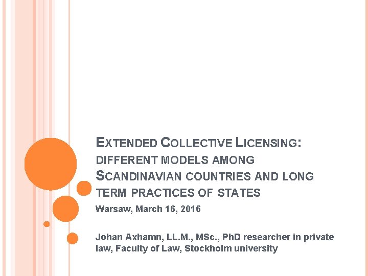 EXTENDED COLLECTIVE LICENSING: DIFFERENT MODELS AMONG SCANDINAVIAN COUNTRIES AND LONG TERM PRACTICES OF STATES