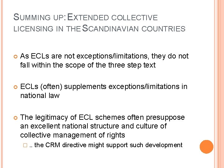 SUMMING UP: EXTENDED COLLECTIVE LICENSING IN THE SCANDINAVIAN COUNTRIES As ECLs are not exceptions/limitations,