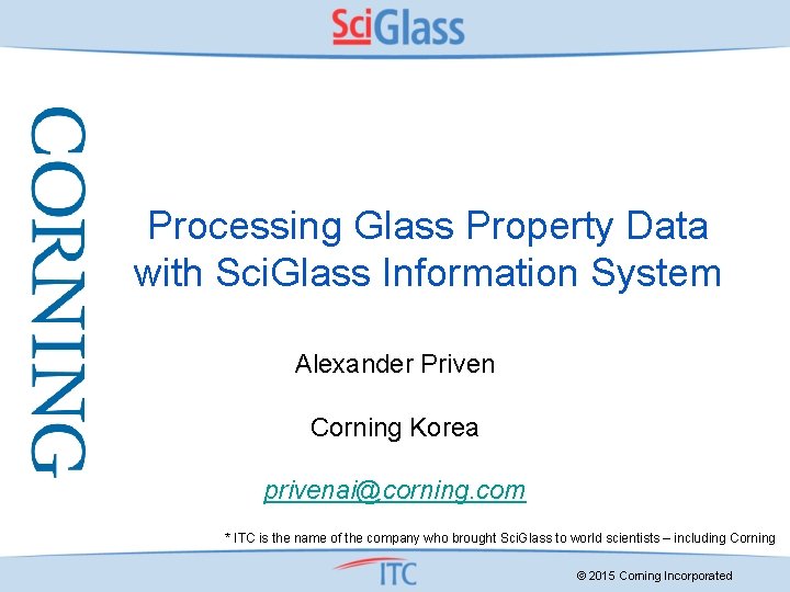 Processing Glass Property Data with Sci. Glass Information System Alexander Priven Corning Korea privenai@corning.