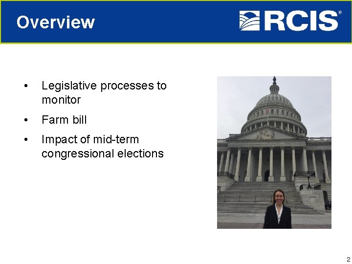 Overview • Legislative processes to monitor • Farm bill • Impact of mid-term congressional