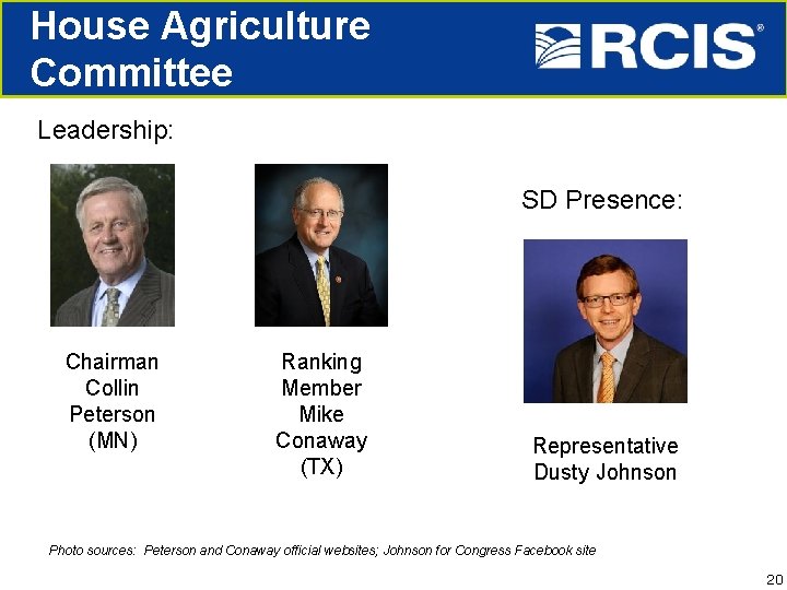 House Agriculture Committee Leadership: SD Presence: Chairman Collin Peterson (MN) Ranking Member Mike Conaway