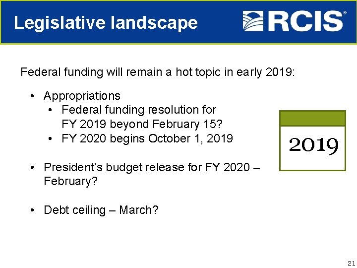 Legislative landscape Federal funding will remain a hot topic in early 2019: • Appropriations