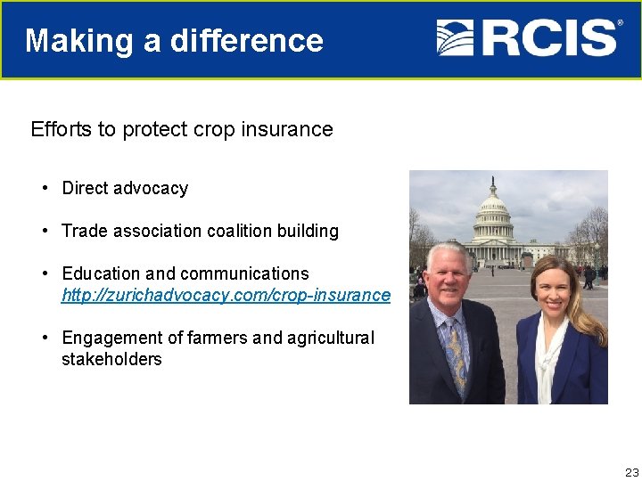 Making a difference Efforts to protect crop insurance • Direct advocacy • Trade association