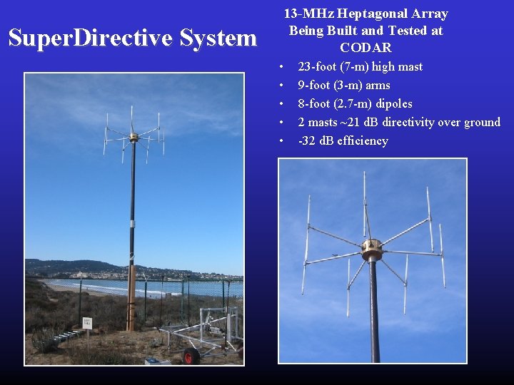 Super. Directive System 13 -MHz Heptagonal Array Being Built and Tested at CODAR • Super. Directive System 13 -MHz Heptagonal Array Being Built and Tested at CODAR •