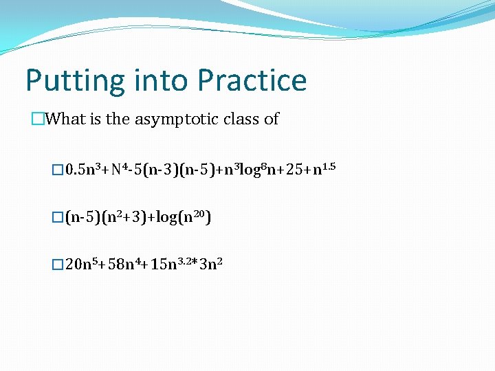 Putting into Practice �What is the asymptotic class of � 0. 5 n 3+N