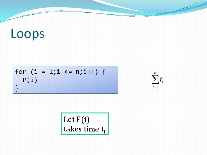 Loops for (i = 1; i <= n; i++) { P(i) } Let P(i)