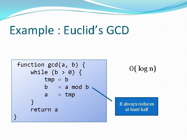 Example : Euclid’s GCD function gcd(a, b) { while (b > 0) { tmp