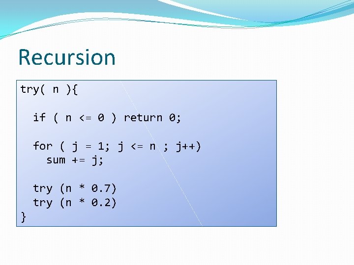 Recursion try( n ){ if ( n <= 0 ) return 0; for (