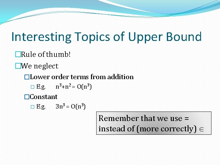 Interesting Topics of Upper Bound �Rule of thumb! �We neglect �Lower order terms from