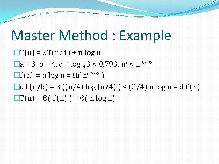 Master Method : Example �T(n) = 3 T(n/4) + n log n �a =