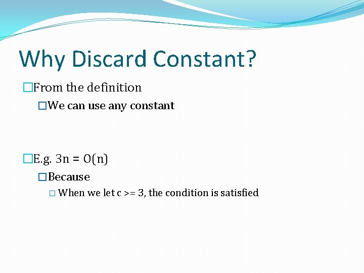 Why Discard Constant? �From the definition �We can use any constant �E. g. 3