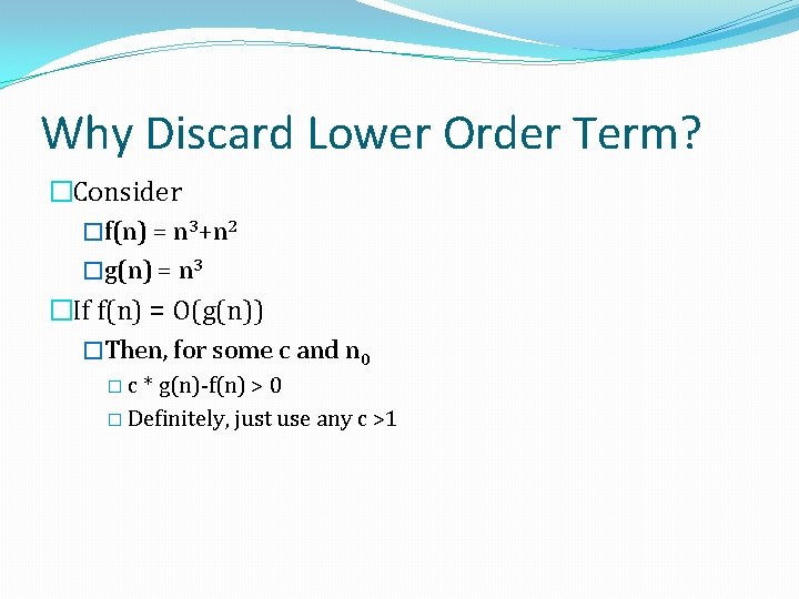 Why Discard Lower Order Term? �Consider �f(n) = n 3+n 2 �g(n) = n