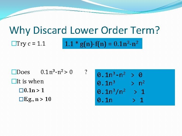 Why Discard Lower Order Term? �Try c = 1. 1 * g(n)-f(n) = 0.