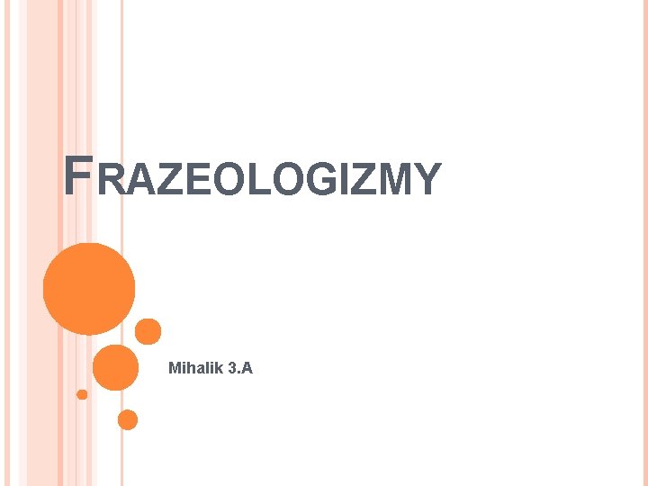 FRAZEOLOGIZMY Mihalik 3 A CHARAKTERISTIKA Frazeologizmus ustlen slovn