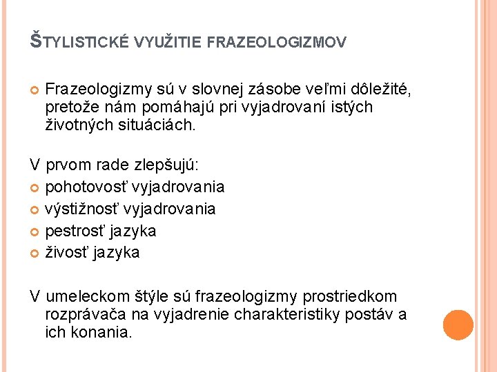 ŠTYLISTICKÉ VYUŽITIE FRAZEOLOGIZMOV Frazeologizmy sú v slovnej zásobe veľmi dôležité, pretože nám pomáhajú pri