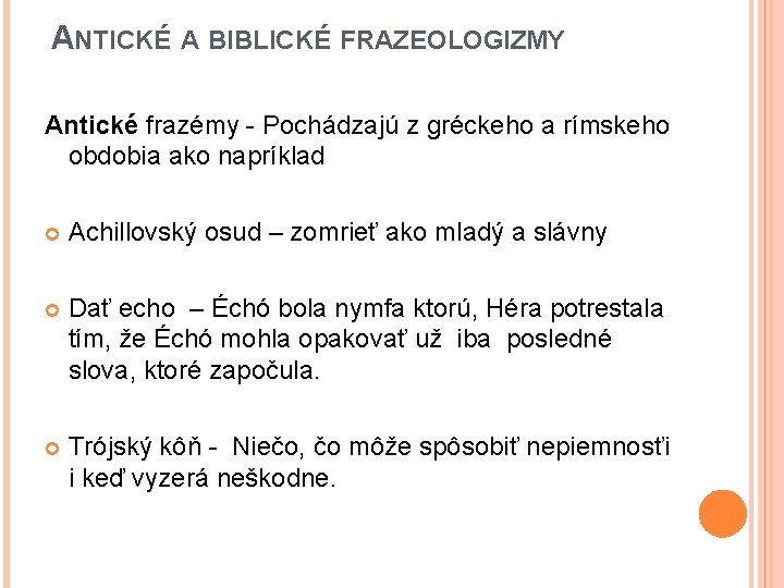 ANTICKÉ A BIBLICKÉ FRAZEOLOGIZMY Antické frazémy - Pochádzajú z gréckeho a rímskeho obdobia ako