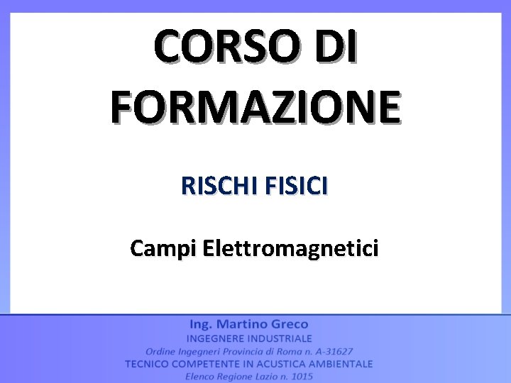 CORSO DI FORMAZIONE RISCHI FISICI Campi Elettromagnetici 