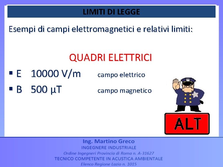 LIMITI DI LEGGE Esempi di campi elettromagnetici e relativi limiti: QUADRI ELETTRICI § E