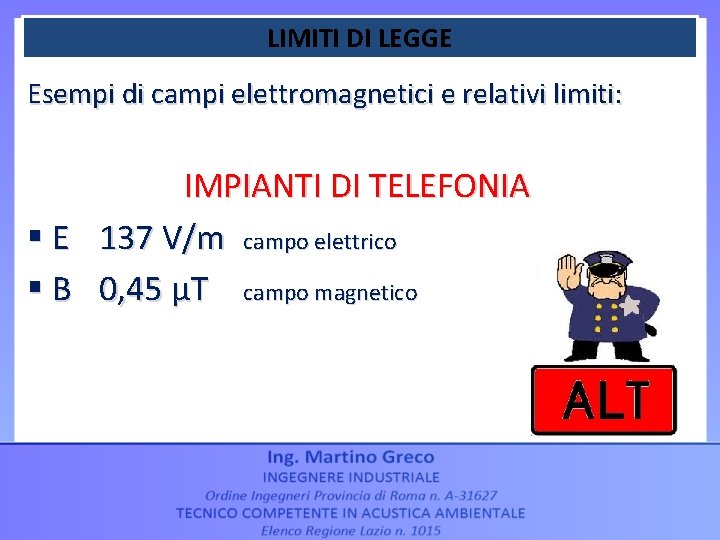 LIMITI DI LEGGE Esempi di campi elettromagnetici e relativi limiti: IMPIANTI DI TELEFONIA §