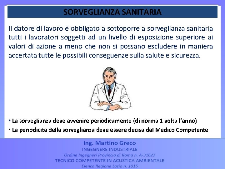 SORVEGLIANZA SANITARIA Il datore di lavoro è obbligato a sottoporre a sorveglianza sanitaria tutti