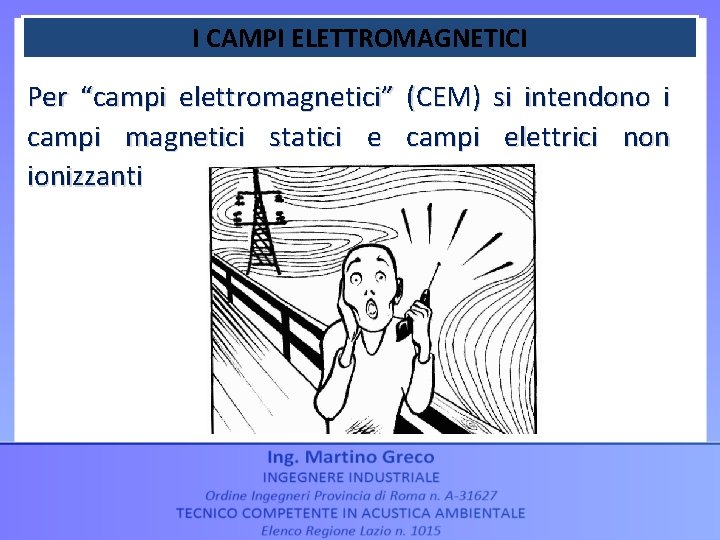 I CAMPI ELETTROMAGNETICI Per “campi elettromagnetici” (CEM) si intendono i campi magnetici statici e