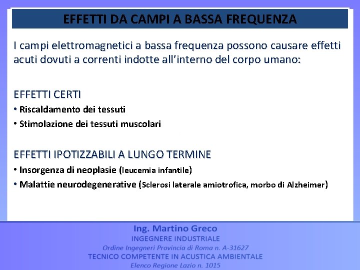 EFFETTI DA CAMPI A BASSA FREQUENZA I campi elettromagnetici a bassa frequenza possono causare