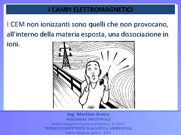 I CAMPI ELETTROMAGNETICI I CEM non ionizzanti sono quelli che non provocano, all’interno della