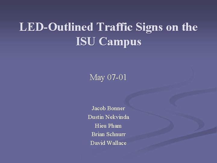 LED-Outlined Traffic Signs on the ISU Campus May 07 -01 Jacob Bonner Dustin Nekvinda