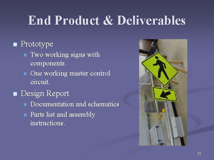 End Product & Deliverables n Prototype n n n Two working signs with components.